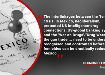 The ‘femicide crisis’ in Mexico: neoliberalism, protected US intelligence-drug connections, global banking, the ‘Drug War’/gun trade and the Zapatistas response – Part 1