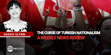 The curse of Turkish nationalism – a weekly news review