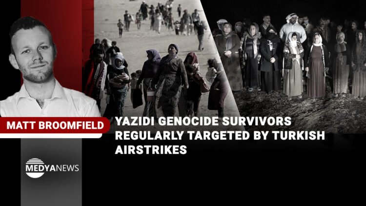 Yazidi Genocide survivors regularly targeted by Turkish airstrikes