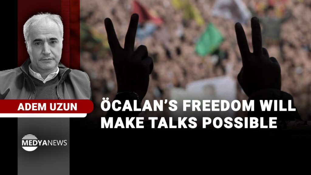 Öcalan’s Freedom Will Make Talks Possible