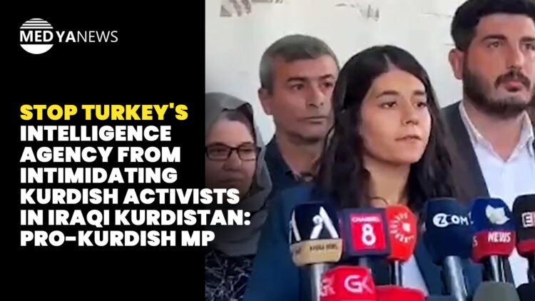 Stop Turkey’s intelligence agency from intimidating Kurdish activists in Iraqi Kurdistan: Pro-Kurdish MP