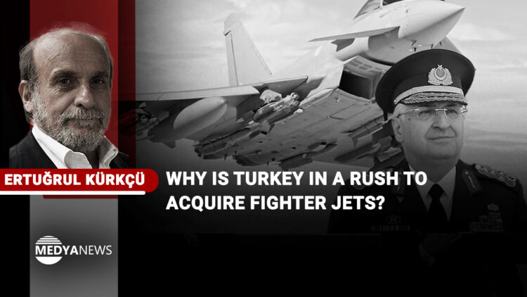 Why is Turkey in a rush to acquire fighter jets?