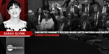 Can united humanity succeed where united nations have failed? – A weekly news review