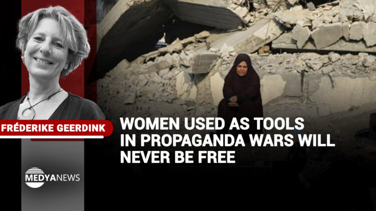Women used as tools in propaganda wars will never be free