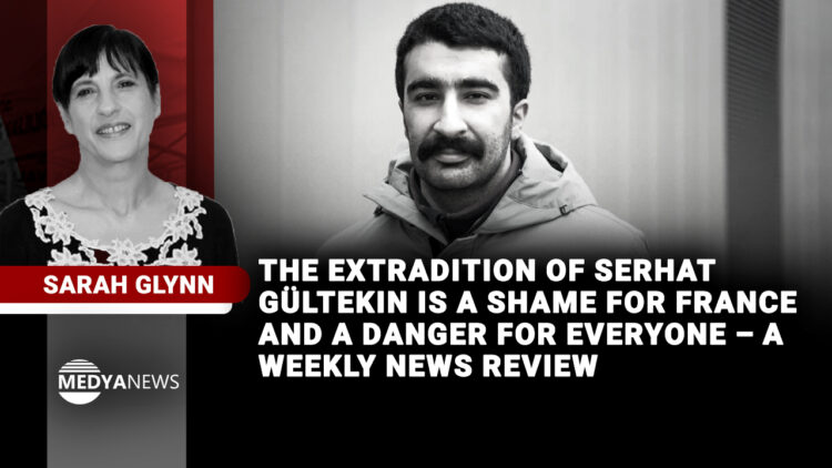 The extradition of Serhat Gültekin is a shame for France and a danger for everyone – a weekly news review