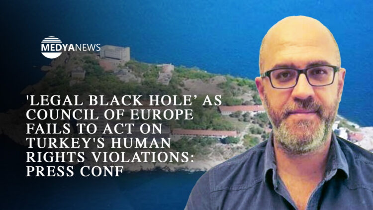 ‘Legal black hole’ as Council of Europe fails to act on Turkey’s human rights violations: press conf