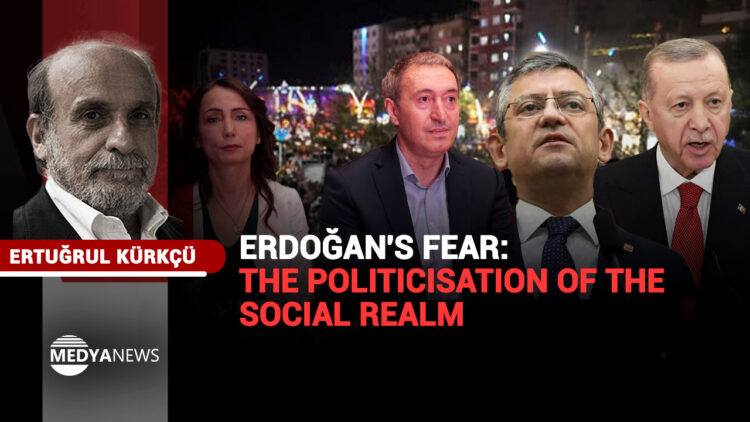 Erdoğan’s Fear: The Politicisation of the Social Realm