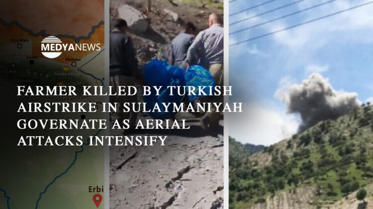 Farmer killed by Turkish airstrike in Sulaymaniyah governate as aerial attacks intensify