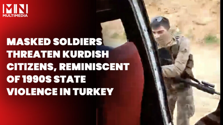 Masked soldiers threaten Kurdish citizens, reminiscent of 1990s state violence in Turkey