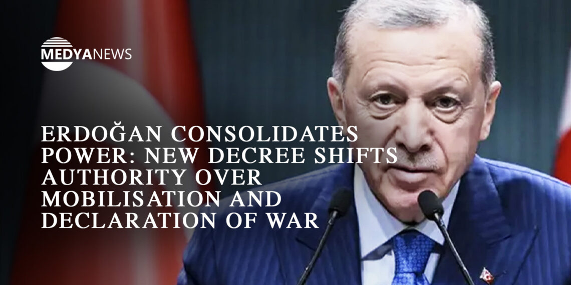 Erdoğan consolidates power: New decree shifts authority over mobilisation and declaration of war