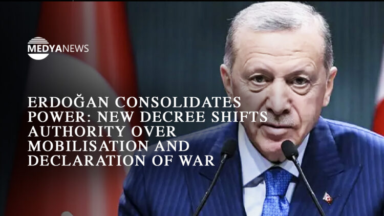 Erdoğan consolidates power: New decree shifts authority over mobilisation and declaration of war