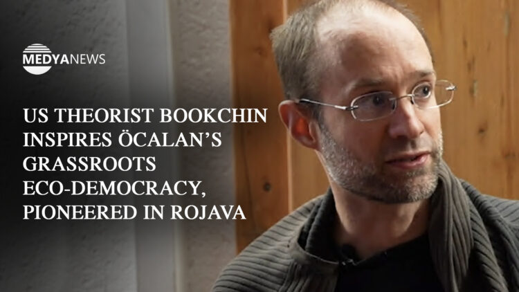 US theorist Bookchin inspires Öcalan’s grassroots eco-democracy, pioneered in Rojava
