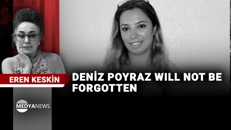 Deniz Poyraz Will Not Be Forgotten
