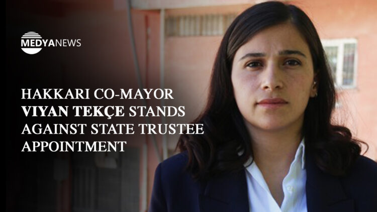 Hakkari Co-Mayor Viyan Tekçe stands against state trustee appointment