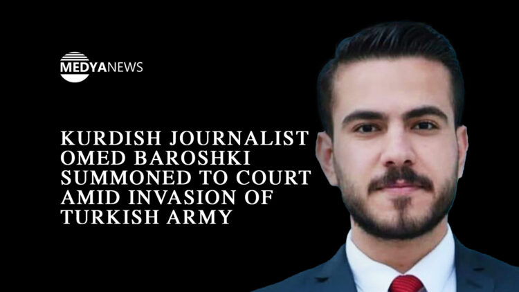 Kurdish journalist Omed Baroshki summoned to court amid invasion of Turkish army