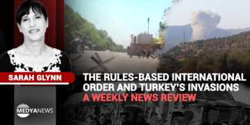 The Rules-Based International Order and Turkey’s invasions – a weekly news review