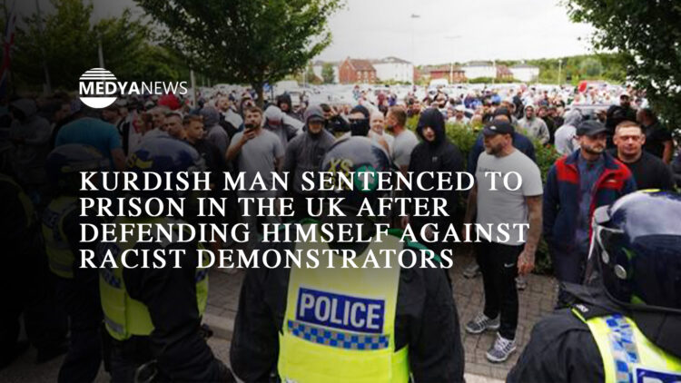 Kurdish man sentenced to prison in the UK after defending himself against racist demonstrators