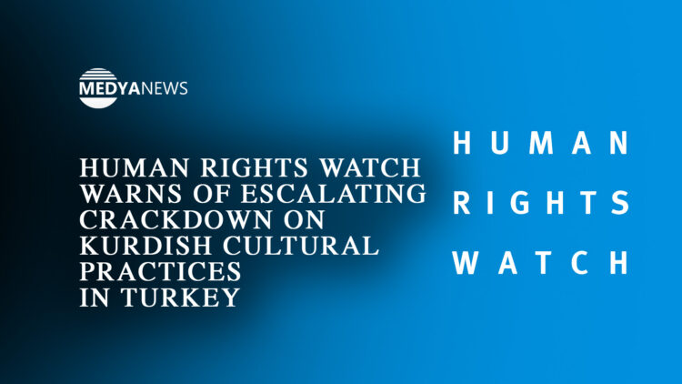 Human Rights Watch warns of escalating crackdown on Kurdish cultural practices in Turkey