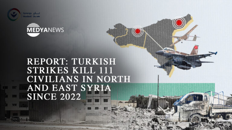 Report: Turkish strikes kill 111 civilians in North and East Syria since 2022