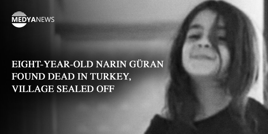 Eight-year-old Narin Güran found dead in Turkey, village sealed off