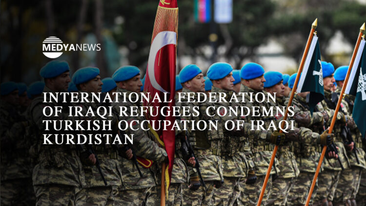 International Federation of Iraqi Refugees condemns Turkish occupation of Iraqi Kurdistan