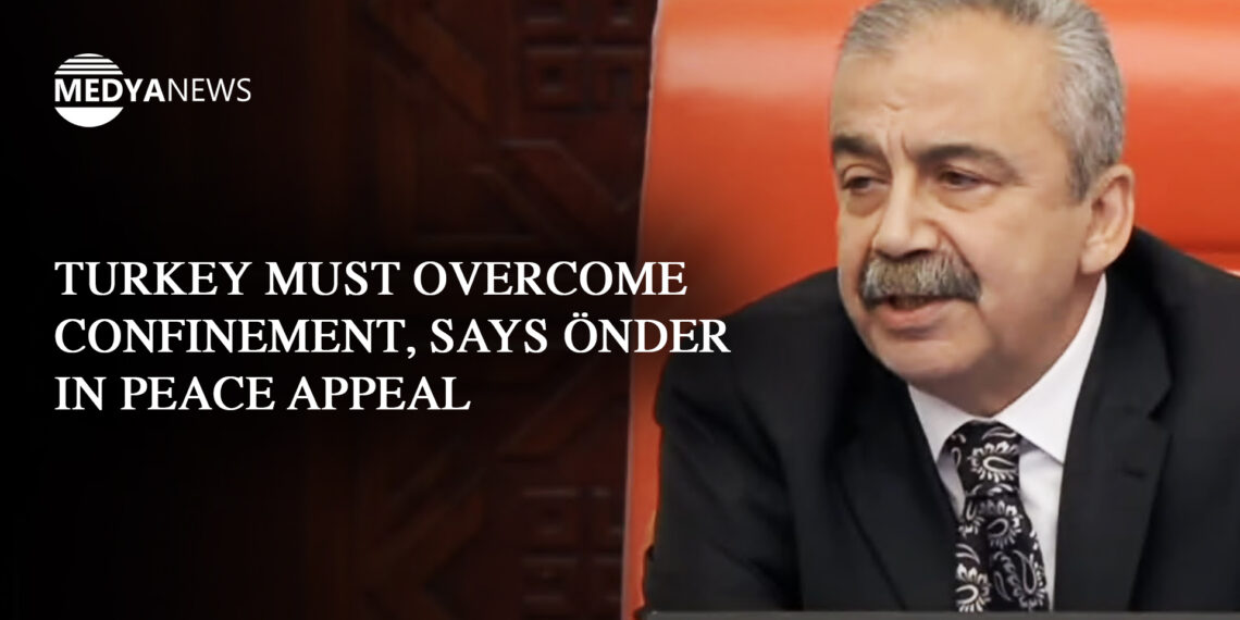 Turkey must overcome confinement, says Önder in peace appeal