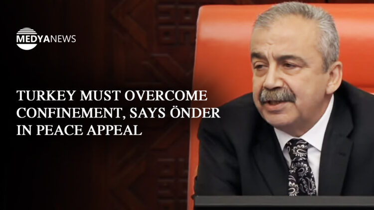 Turkey must overcome confinement, says Önder in peace appeal