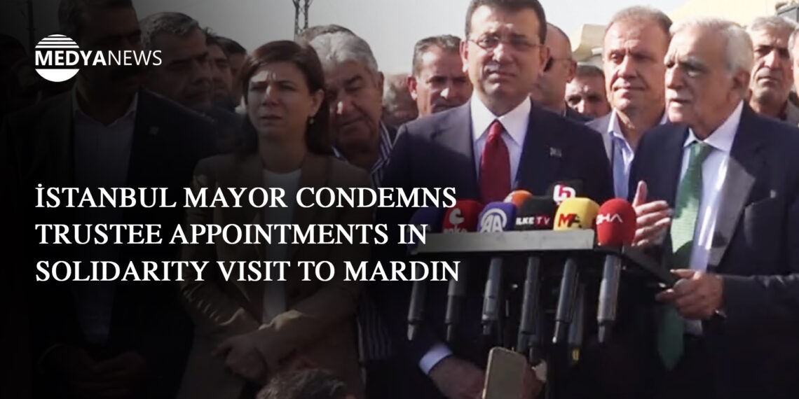 İstanbul mayor condemns trustee appointments in solidarity visit to Mardin