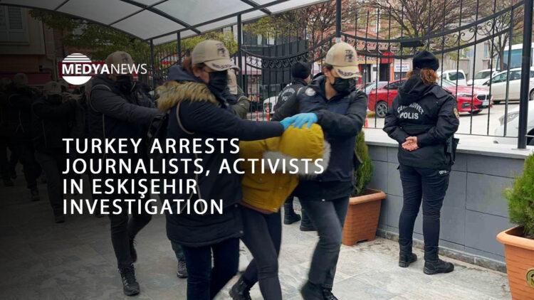 Turkey arrests journalists, activists in Eskişehir investigation