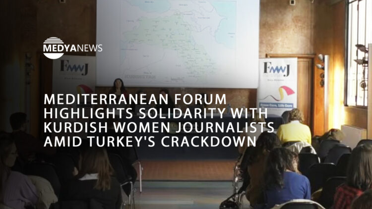 Mediterranean Forum highlights solidarity with Kurdish women journalists amid Turkey’s crackdown