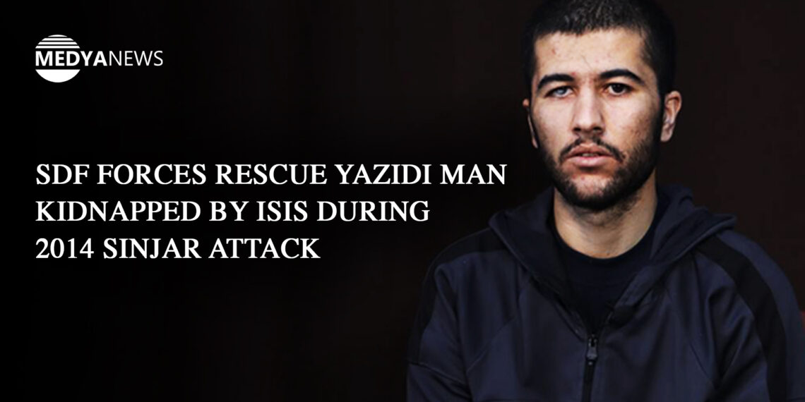 SDF forces rescue Yazidi man kidnapped by ISIS during 2014 Sinjar attack