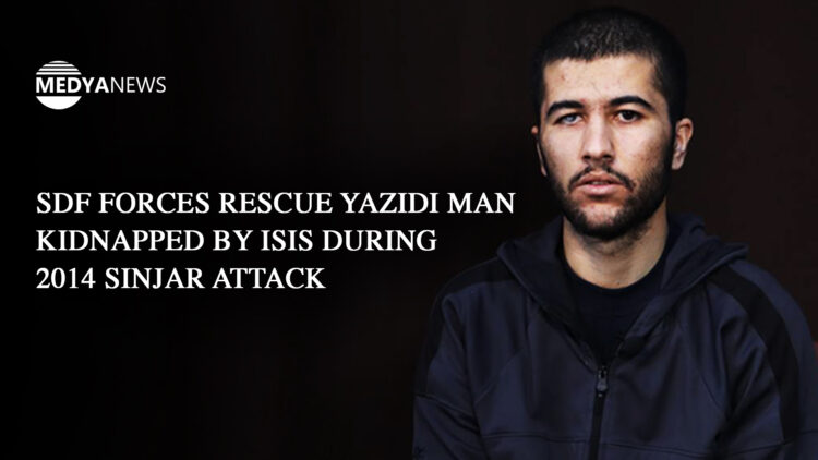 SDF forces rescue Yazidi man kidnapped by ISIS during 2014 Sinjar attack