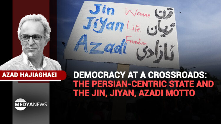 Democracy at a crossroads: The Persian-centric state and the Jin, Jiyan, Azadi motto