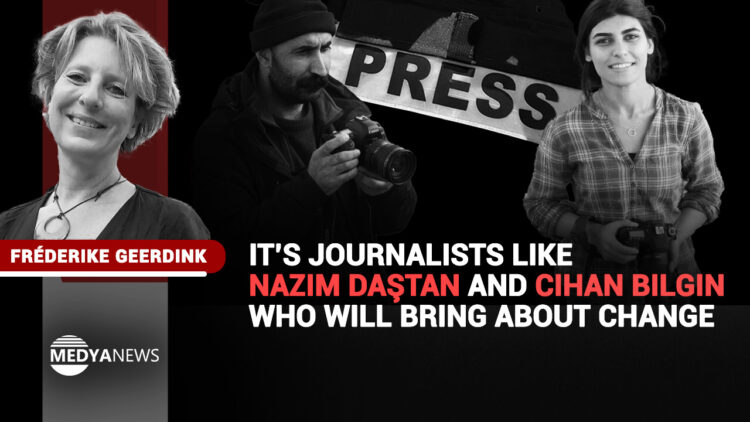 It’s journalists like Nazım Daştan and Cihan Bilgin who will bring about change