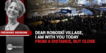 Dear Roboskî village, I am with you today – from a distance, but close