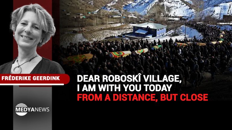 Dear Roboskî village, I am with you today – from a distance, but close