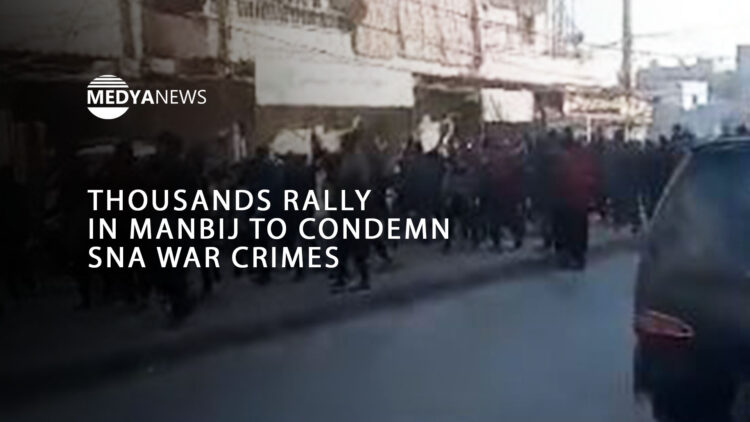 Thousands rally in Manbij to condemn SNA war crimes