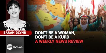 Don’t be a woman, don’t be a Kurd – a weekly news review