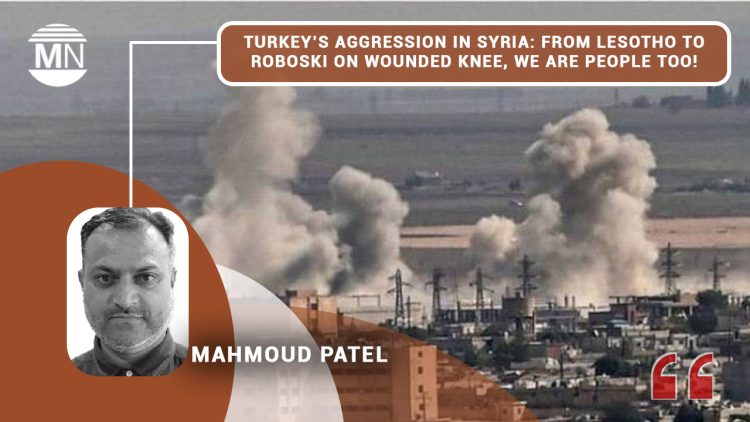 Turkey’s aggression in Syria: From Lesotho to Roboski on wounded knee, we are people too!